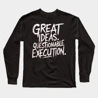 Great Ideas Need Smart Execution Long Sleeve T-Shirt